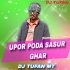 UPOR PADA SASUR GHAR X ANCHAL TANE CHUTU DEOR(MATAL TAPORI DANCE MIX)DJ TUFAN MT