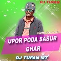 UPOR PADA SASUR GHAR X ANCHAL TANE CHUTU DEOR(MATAL TAPORI DANCE MIX)DJ TUFAN MT