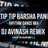 TIP TIP BARSHA PANI(RHYTHM DANCE MIX)DJ AVINASH REMIX