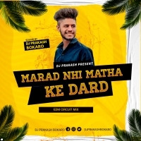 MARAD NHI MATHA KE DARAD (EDM CIRCUIT MIX) DJ PRAKASH BOKARO